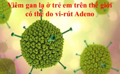 (HCDC)-Viêm gan lạ ở trẻ em trên thế giới có thể do vi-rút Adeno